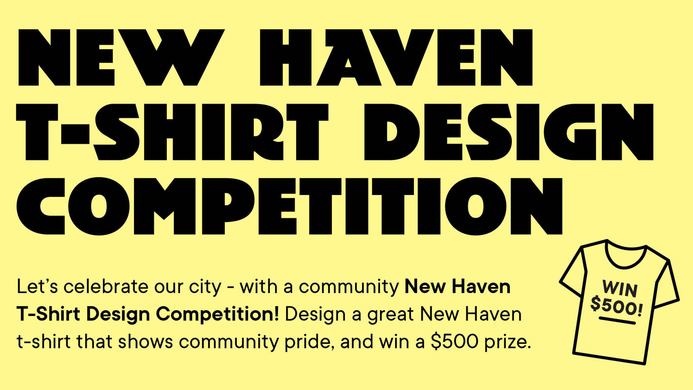  This image is a bright yellow graphic promoting a New Haven T-Shirt Design Competition. The bold black text highlights the opportunity to win $500 by designing a T-shirt that celebrates New Haven and shows community pride, accompanied by a small illustration of a T-shirt with "WIN $500!" written on it.