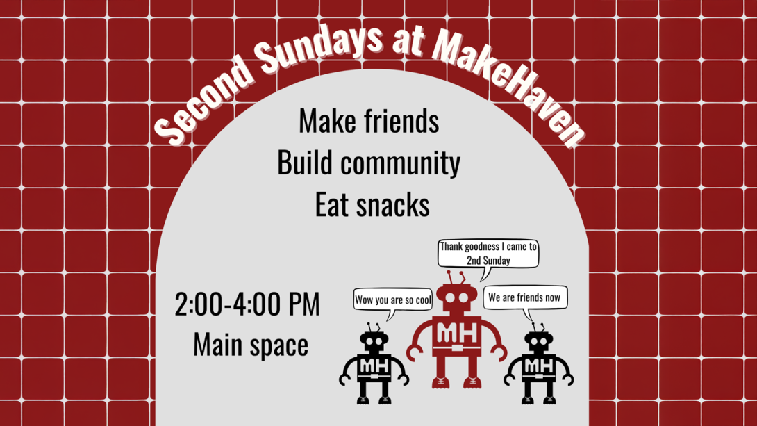 The image is a promotional graphic for "Second Sundays at MakeHaven," featuring a red tiled background with a gray arch containing text that encourages people to "Make friends, Build community, Eat snacks" from 2:00–4:00 PM in the main space. It also includes cartoon robot characters interacting with speech bubbles that say, "Thank goodness I came to 2nd Sunday," "Wow you are so cool," and "We are friends now."